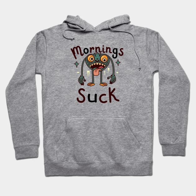 Mornings suck Hoodie by Tiberiuss